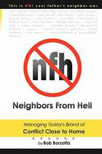 Neighbors from Hell: Managing Today's Brand of Conflict Close to Home