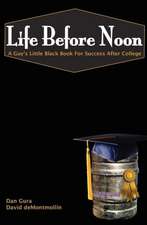 Life Before Noon: The Guy's Little Black Book for Success After College