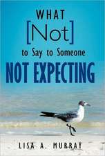 What Not to Say to Someone Not Expecting