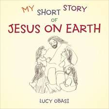 My Short Story of Jesus on Earth