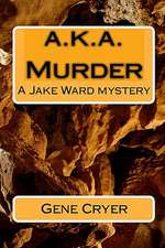 A.K.A. Murder: A Jake Ward Mystery