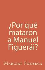 Por Que Mataron a Manuel Figuerai?: Poems from the Past