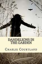 Dandelions in the Garden: Ruminations on Fathers and Other Masculine Apparitions