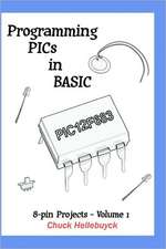 Programming Pics in Basic: 8-Pin Projects - Volume 1