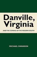 Danville, Virginia: And the Coming of the Modern South