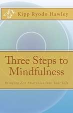 Three Steps to Mindfulness: Bringing Zen Awareness Into Your Life