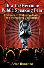 How to Overcome Public Speaking Fear: 3 Secrets to Reducing Anxiety and Increasing Confidence