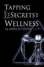 Foster, J: Tapping into the Secrets of Wellness