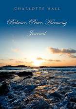 Hall, C: Balance, Peace, Harmony Journal