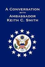 A Conversation With Ambassador Keith C. Smith