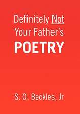 Beckles, S: Definitely Not Your Father's Poetry