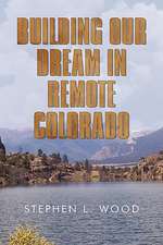 Building Our Dream in Remote Colorado