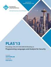 Plas 13 Proceedings of the 2013 ACM Sigplan Workshop on Programming Languages and Analysis for Security