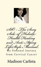 S2o - The Sexy Side of Holistic Health Healing and Anti-Aging Lifestyle Manual