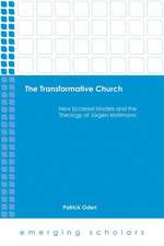 The Transformative Church: New Ecclesial Models and the Theology of Jurgen Moltmann