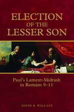 Election of the Lesser Son: Paul's Lament-Midrash in Romans 9-11