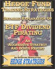 Hedge Fund Trading Strategies Detailed Explanation of Etf Dividend Pirating: An Aggressive Strategy and Bonus Report