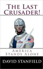 The Last Crusader!: America Stands Alone