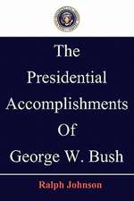 The Presidential Accomplishments of George W. Bush