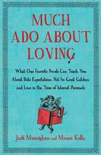 Much Ado about Loving: What Our Favorite Novels Can Teach You about Date Expectations, Not So-Great Gatsbys, and Love in the Time of Internet