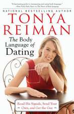 The Body Language of Dating: Read His Signals, Send Your Own, and Get the Guy