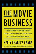 The Movie Business: The Definitive Guide to the Legal and Financial Se