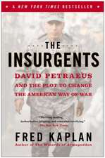 The Insurgents: David Petraeus and the Plot to Change the American Way of War