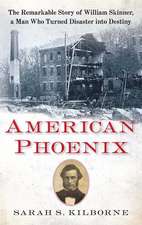 American Phoenix: The Remarkable Story of William Skinner, A Man Who Turned Disaster Into Destiny