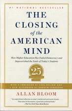 The Closing of the American Mind: How Higher Education Has Failed Democracy and Impoverished the Souls of Today's Students