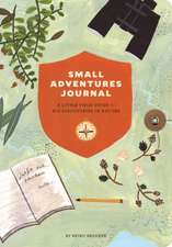 Small Adventures Journal: A Little Field Guide for Big Discoveries in Nature