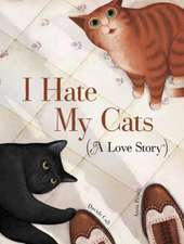 I Hate My Cats (a Love Story)