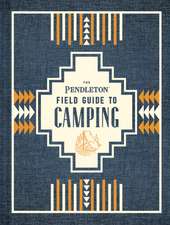 The Pendleton Field Guide to Camping: (Outdoors Camping Book, Beginner Wilderness Guide)