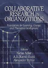 Collaborative Research in Organizations: Foundations for Learning, Change, and Theoretical Development