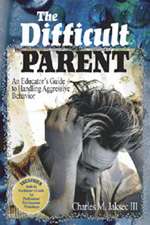 The Difficult Parent: An Educator's Guide to Handling Aggressive Behavior