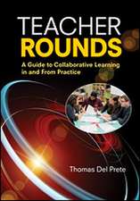 Teacher Rounds: A Guide to Collaborative Learning in and From Practice