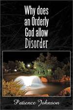 Why Does an Orderly God Allow Disorder