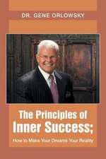 The Principles of Inner Success; How to Make Your Dreams Your Reality