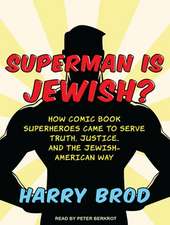 Superman Is Jewish?: How Comic Book Superheroes Came to Serve Truth, Justice, and the Jewish-American Way