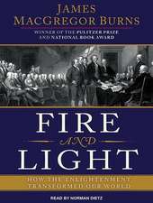 Fire and Light: How the Enlightenment Transformed Our World