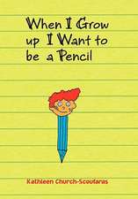 Church-Scoufaras, K: When I Grow Up I Want to Be a Pencil