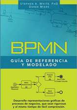 Bpmn Guia de Referencia y Modelado: Comprendiendo y Utilizando Bpmn