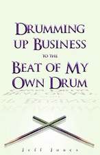 Drumming Up Business-To the Beat of My Own Drum