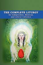 The Complete Liturgy for Independent, Mystical, and Liberal Catholics