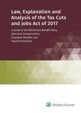 Law, Explanation and Analysis of the Tax Cuts and Jobs Act of 2017