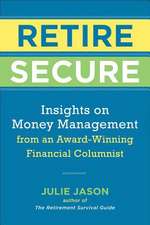 Retire Securely: Insights on Money Management from an Award-Winning Financial Columnist