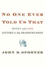 No One Ever Told Us That: Money and Life Letters to My Grandchildren