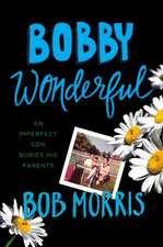 Bobby Wonderful: An Imperfect Son Buries His Parents
