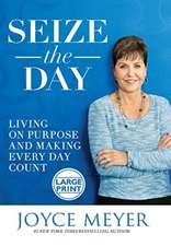 Seize the Day: Living on Purpose and Making Every Day Count