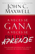 A Veces se Gana - A Veces Aprende: Las grandes lecciones de la vida se aprenden de nuestras perdidas