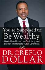 You're Supposed to Be Wealthy: How to Make Money, Live Comfortably, and Build an Inheritance for Future Generations